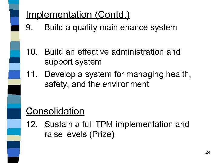 Implementation (Contd. ) 9. Build a quality maintenance system 10. Build an effective administration