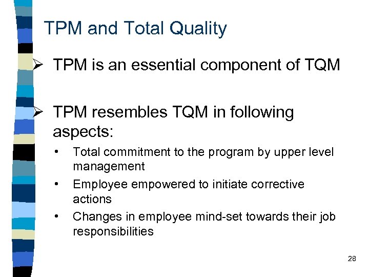 TPM and Total Quality Ø TPM is an essential component of TQM Ø TPM