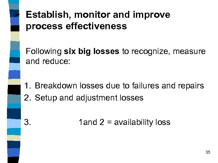 Ø Establish, monitor and improve process effectiveness Following six big losses to recognize, measure