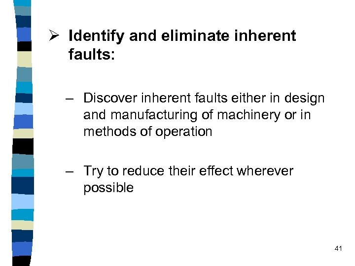 Ø Identify and eliminate inherent faults: – Discover inherent faults either in design and