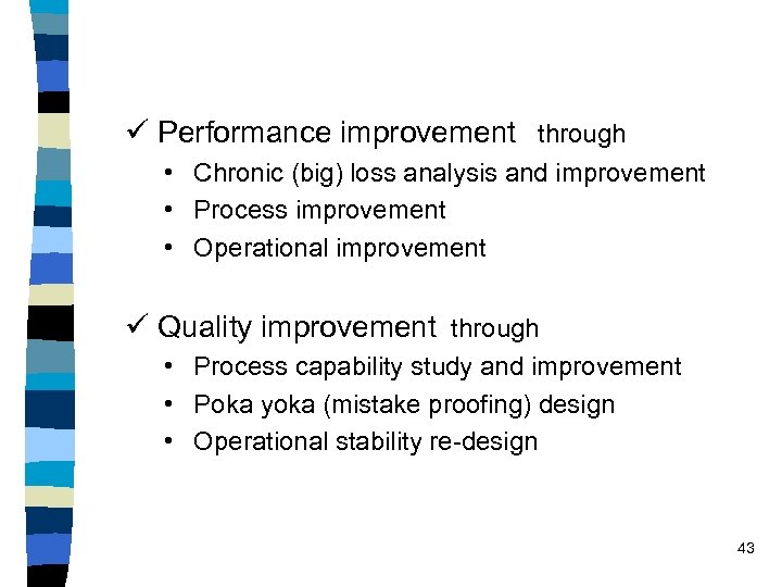 ü Performance improvement through • Chronic (big) loss analysis and improvement • Process improvement