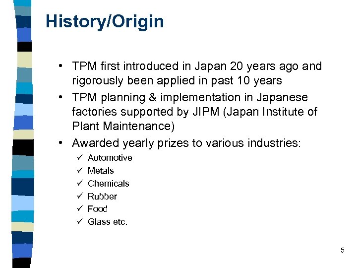 History/Origin • TPM first introduced in Japan 20 years ago and rigorously been applied