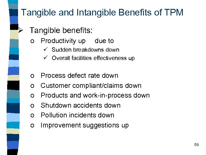 Tangible and Intangible Benefits of TPM Ø Tangible benefits: o Productivity up due to