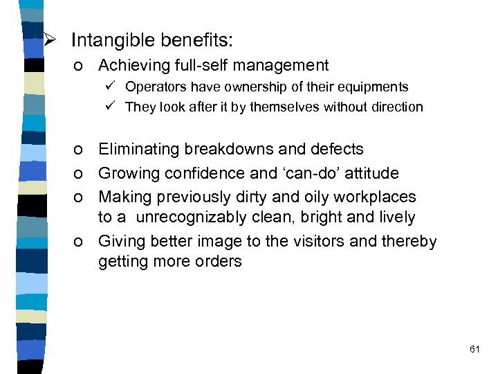 Ø Intangible benefits: o Achieving full-self management ü Operators have ownership of their equipments