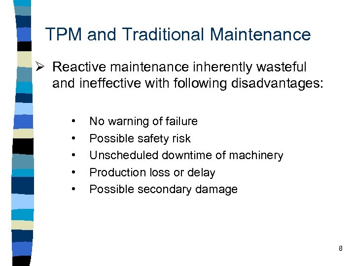 TPM and Traditional Maintenance Ø Reactive maintenance inherently wasteful and ineffective with following disadvantages: