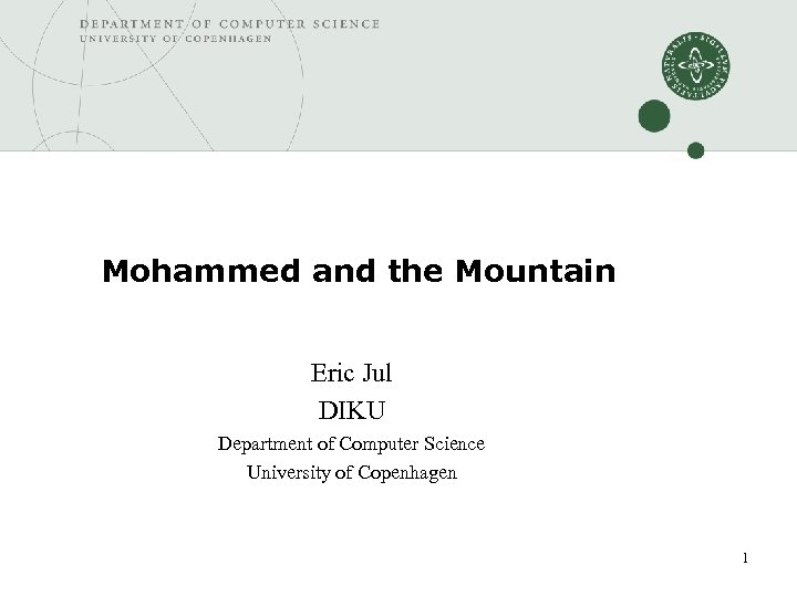 Mohammed and the Mountain Eric Jul DIKU Department of Computer Science University of Copenhagen