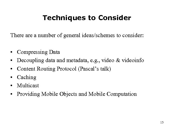 Techniques to Consider There a number of general ideas/schemes to consider: • • •