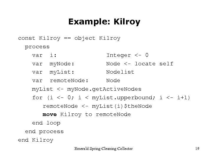 Example: Kilroy const Kilroy == object Kilroy process var i: Integer <- 0 var