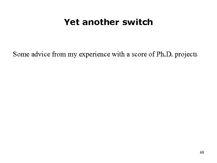 Yet another switch Some advice from my experience with a score of Ph. D.