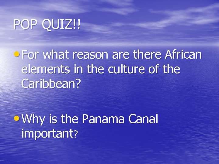 POP QUIZ!! • For what reason are there African elements in the culture of