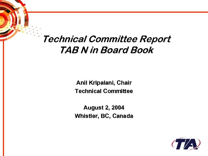 Technical Committee Report TAB N in Board Book Anil Kripalani, Chair Technical Committee August