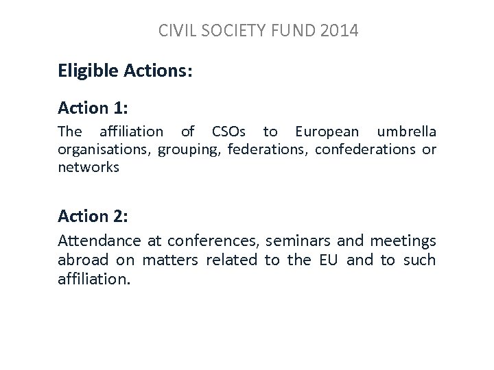 CIVIL SOCIETY FUND 2014 Eligible Actions: Action 1: The affiliation of CSOs to European