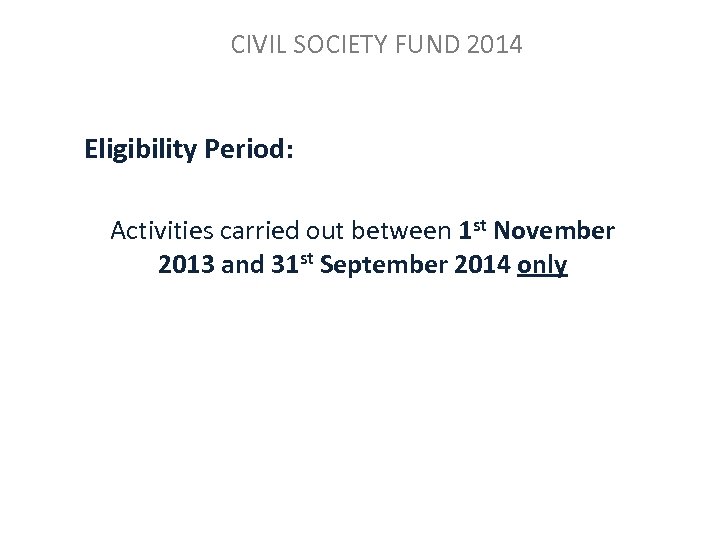 CIVIL SOCIETY FUND 2014 Eligibility Period: Activities carried out between 1 st November 2013