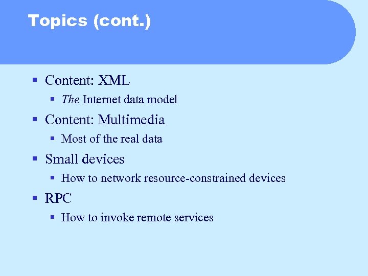 Topics (cont. ) § Content: XML § The Internet data model § Content: Multimedia