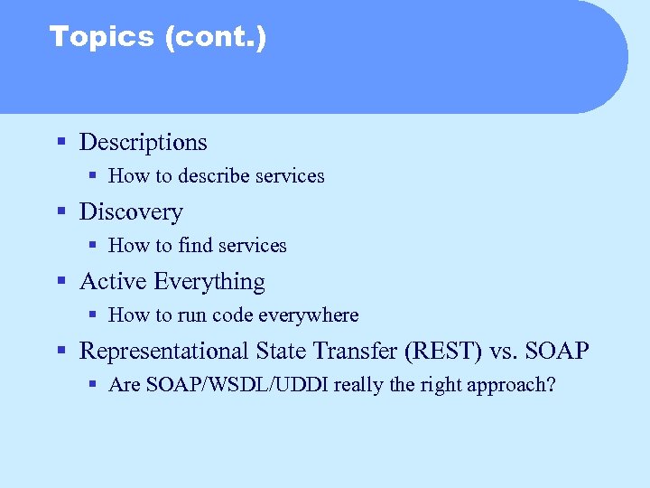 Topics (cont. ) § Descriptions § How to describe services § Discovery § How