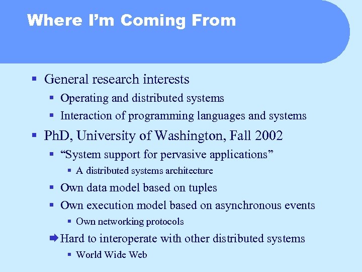Where I’m Coming From § General research interests § Operating and distributed systems §