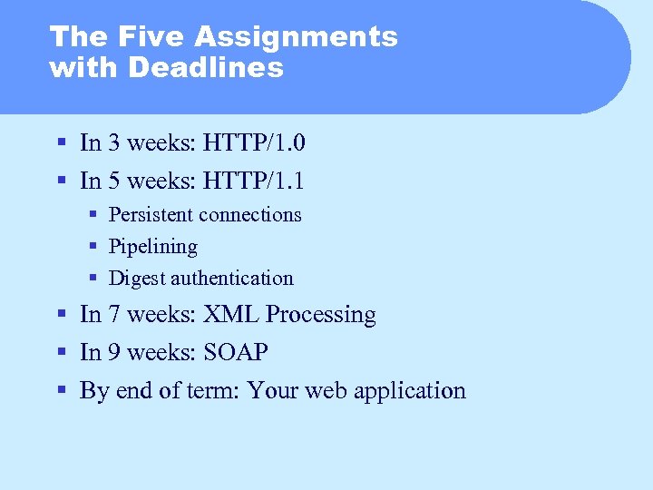 The Five Assignments with Deadlines § In 3 weeks: HTTP/1. 0 § In 5