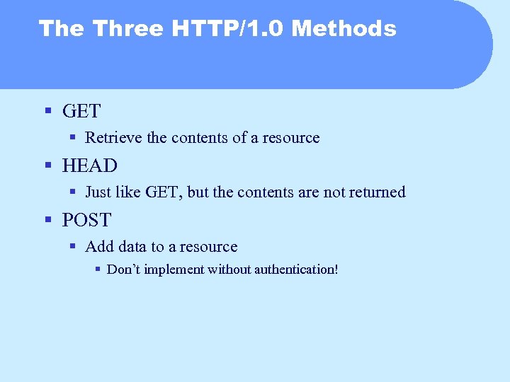 The Three HTTP/1. 0 Methods § GET § Retrieve the contents of a resource