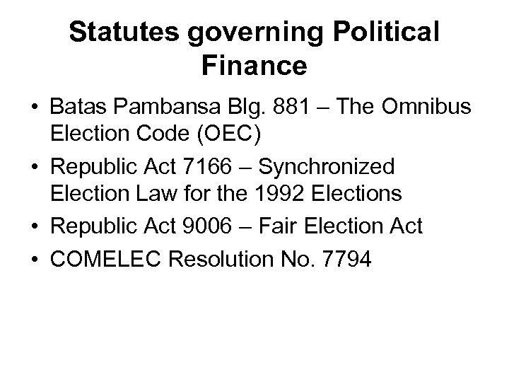 Statutes governing Political Finance • Batas Pambansa Blg. 881 – The Omnibus Election Code