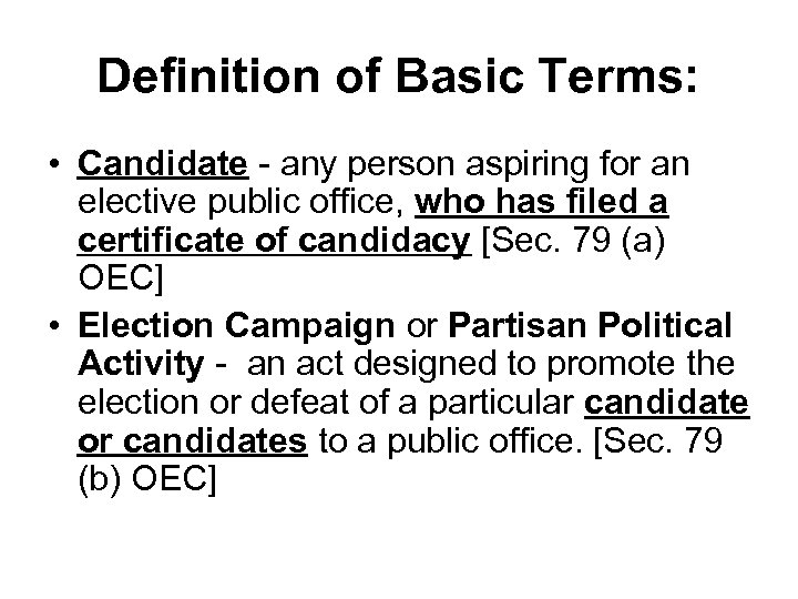 Definition of Basic Terms: • Candidate - any person aspiring for an elective public