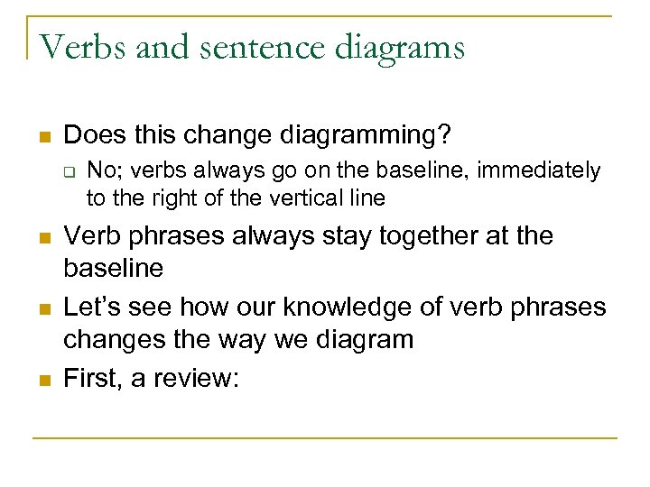 Verbs and sentence diagrams n Does this change diagramming? q n n n No;