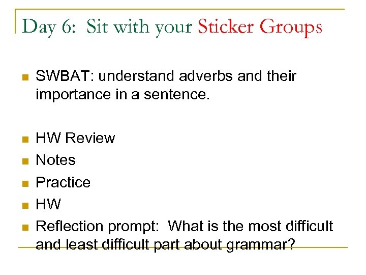 Day 6: Sit with your Sticker Groups n SWBAT: understand adverbs and their importance