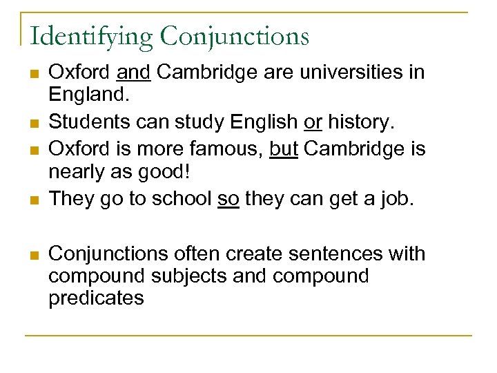 Identifying Conjunctions n n n Oxford and Cambridge are universities in England. Students can