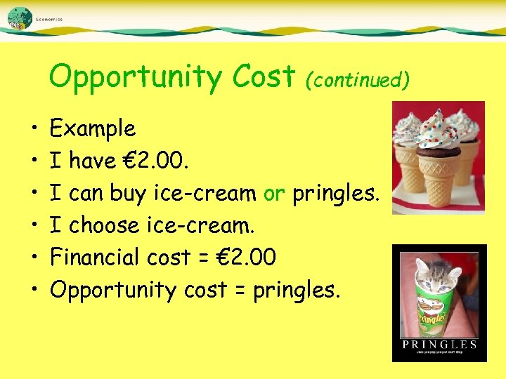 Opportunity Cost • • • (continued) Example I have € 2. 00. I can