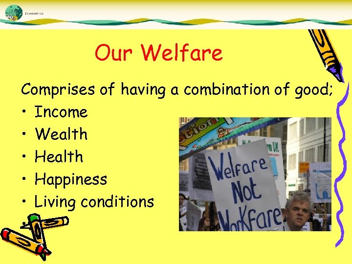 Our Welfare Comprises of having a combination of good; • Income • Wealth •