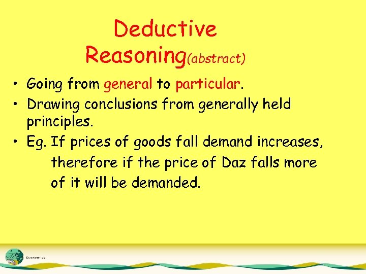 Deductive Reasoning(abstract) • Going from general to particular. • Drawing conclusions from generally held