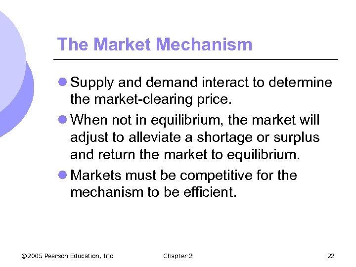 The Market Mechanism l Supply and demand interact to determine the market-clearing price. l