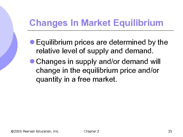 Changes In Market Equilibrium l Equilibrium prices are determined by the relative level of