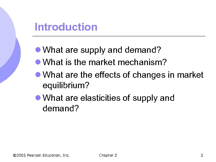 Introduction l What are supply and demand? l What is the market mechanism? l