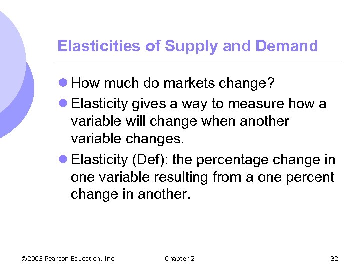 Elasticities of Supply and Demand l How much do markets change? l Elasticity gives