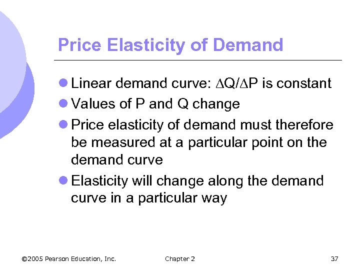 Price Elasticity of Demand l Linear demand curve: Q/ P is constant l Values