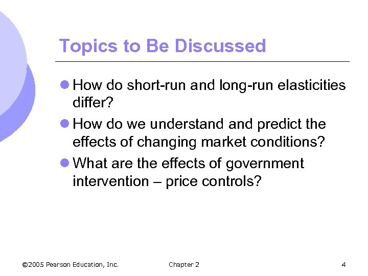 Topics to Be Discussed l How do short-run and long-run elasticities differ? l How