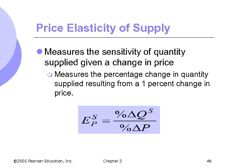 Price Elasticity of Supply l Measures the sensitivity of quantity supplied given a change