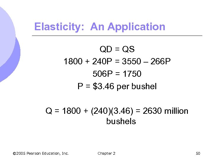 Elasticity: An Application QD = QS 1800 + 240 P = 3550 – 266
