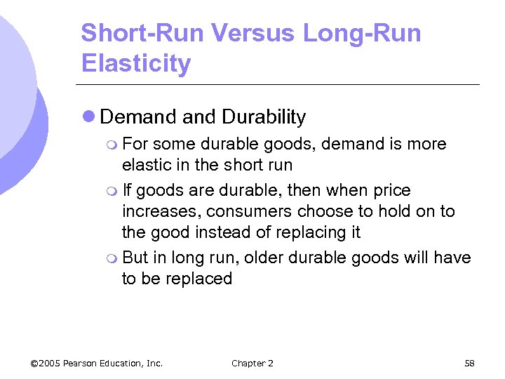 Short-Run Versus Long-Run Elasticity l Demand Durability m For some durable goods, demand is