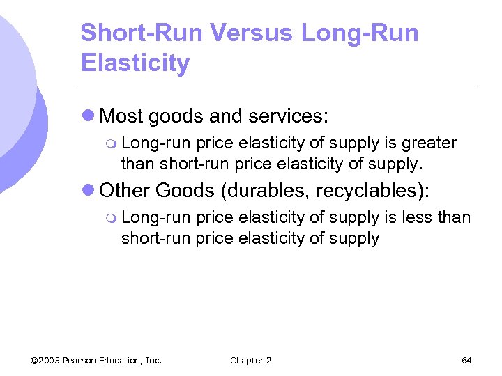 Short-Run Versus Long-Run Elasticity l Most goods and services: m Long-run price elasticity of