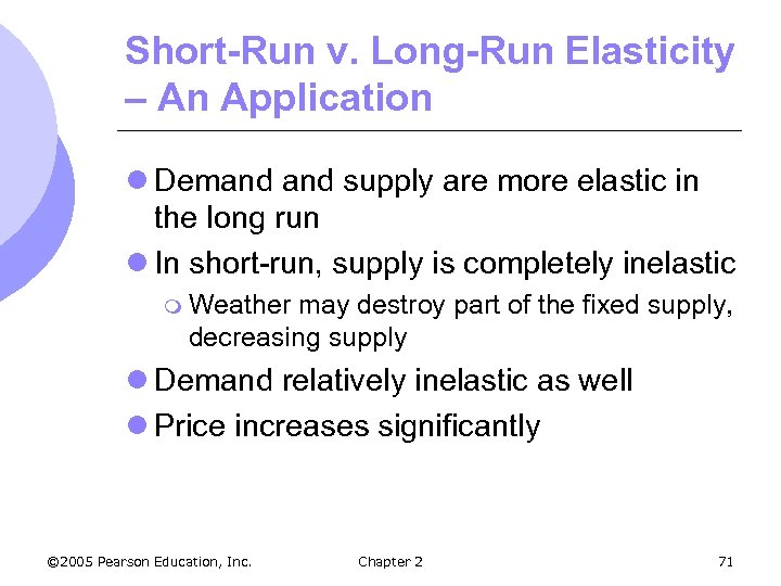 Short-Run v. Long-Run Elasticity – An Application l Demand supply are more elastic in