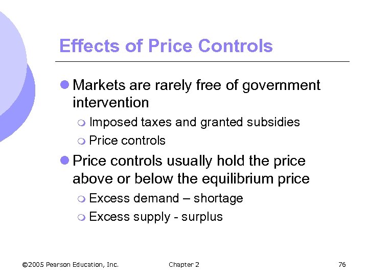 Effects of Price Controls l Markets are rarely free of government intervention m Imposed