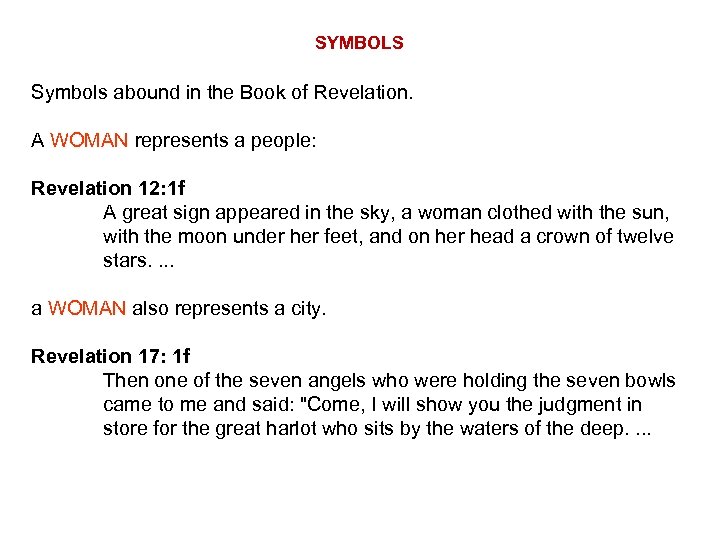 SYMBOLS Symbols abound in the Book of Revelation. A WOMAN represents a people: Revelation