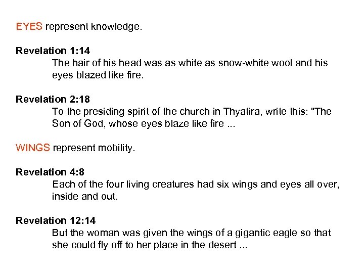 EYES represent knowledge. Revelation 1: 14 The hair of his head was as white
