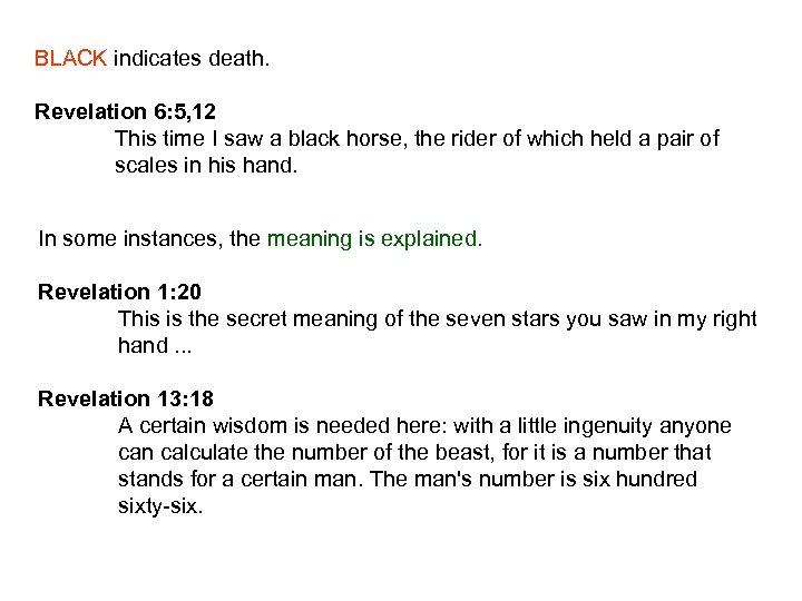 BLACK indicates death. Revelation 6: 5, 12 This time I saw a black horse,