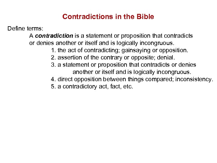 Contradictions in the Bible Define terms: A contradiction is a statement or proposition that