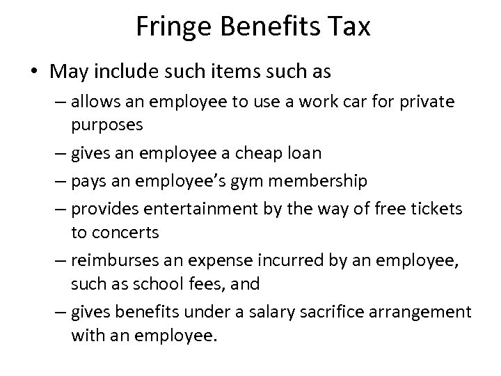 Fringe Benefits Tax • May include such items such as – allows an employee