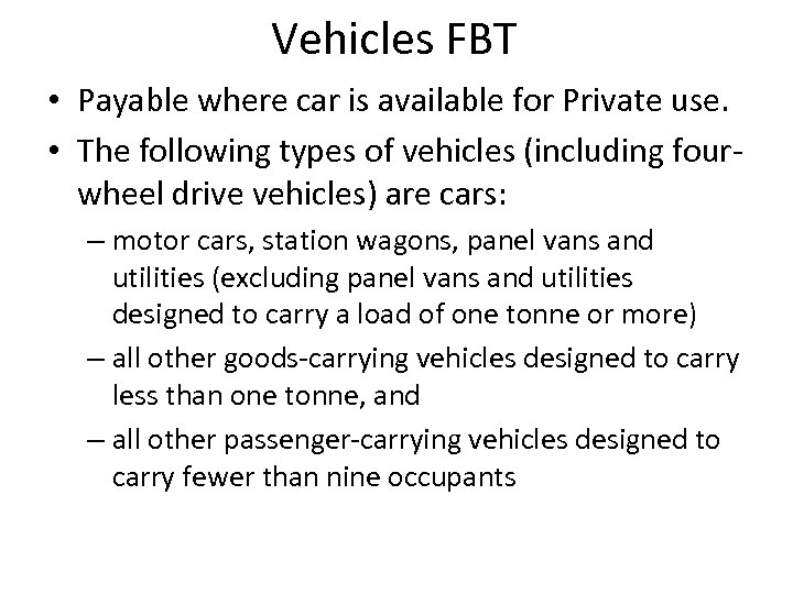 Vehicles FBT • Payable where car is available for Private use. • The following