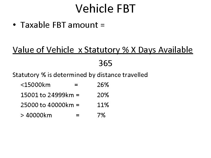 Vehicle FBT • Taxable FBT amount = Value of Vehicle x Statutory % X