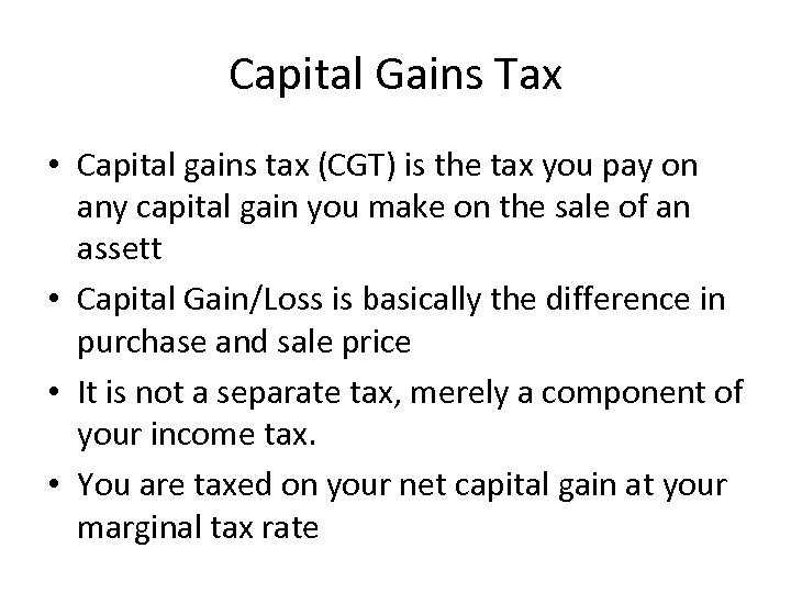 Capital Gains Tax • Capital gains tax (CGT) is the tax you pay on